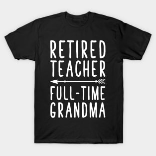 Retired teacher full time grandma T-Shirt